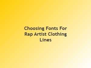 Choosing Fonts for Hip Hop Apparel