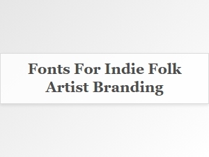 Curating Fonts for Your Indie Folk Website