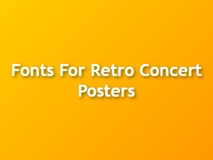 Fonts for Classic Retro Concert Posters